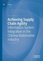 Achieving Supply Chain Agility : Information System Integration in the Chinese Automotive Industry