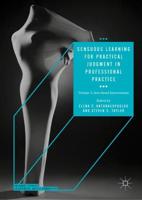 Sensuous Learning for Practical Judgment in Professional Practice. Volume 2 Arts-Based Interventions