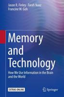 Memory and Technology : How We Use Information in the Brain and the World