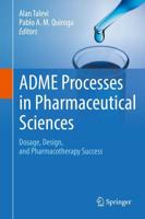 ADME Processes in Pharmaceutical Sciences : Dosage, Design, and Pharmacotherapy Success