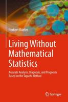 Living Without Mathematical Statistics : Accurate Analysis, Diagnosis, and Prognosis Based on the Taguchi Method
