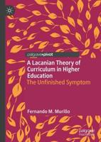 A Lacanian Theory of Curriculum in Higher Education : The Unfinished Symptom
