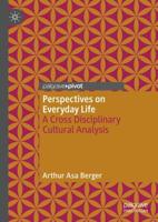 Perspectives on Everyday Life : A Cross Disciplinary Cultural Analysis