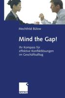 Mind the Gap! : Ihr Kompass für effektive Konfliktlösungen im Geschäftsalltag
