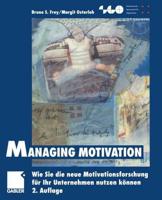 Managing Motivation : Wie Sie die neue Motivationsforschung für Ihr Unternehmen nutzen können