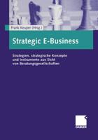 Strategic E-Business : Strategien, strategische Konzepte und Instrumente aus Sicht von Beratungsgesellschaften