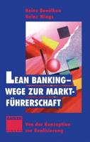 Lean Banking Wege Zur Marktfuhrerschaft: Von Der Konzeption Zur Realisierung