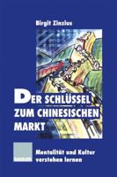 Der Schlussel Zum Chinesischen Markt: Mentalitat Und Kultur Verstehen Lernen