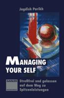 Managing Your Self: Stressfrei Und Gelassen Auf Dem Weg Zu Spitzenleistungen
