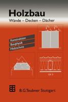 Holzbau: Wande Decken Dacher. Konstruktion Bauphysik Holzschutz