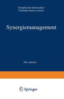 Synergiemanagement : Komplexität beherrschen - Verbundvorteile erzielen