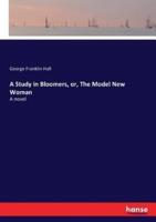 A Study in Bloomers, or, The Model New Woman :A novel