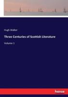 Three Centuries of Scottish Literature:Volume 1