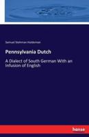 Pennsylvania Dutch:A Dialect of South German With an Infusion of English