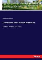 The Chinese, Their Present and Future:Medical, Political, and Social