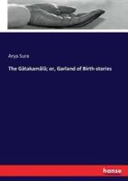 The Gâtakamâlâ; or, Garland of Birth-stories