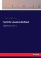 The Little Schoolmaster Mark:A Spiritual Romance