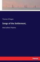 Songs of the Settlement,:And other Poems
