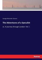 The Adventures of a Speculist:or, A journey through London: Vol. I.