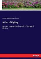 A Ken of Kipling:Being a biographical sketch of Rudyard Kipling