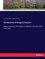 The Memoirs of Gregorio Panzani :Giving an account of his agency in England in the years 1634, 1635, 1636