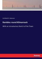 Rambles round Kilmarnock:With an Introductory Sketch of the Town