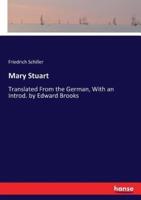 Mary Stuart:Translated From the German, With an Introd. by Edward Brooks