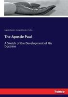 The Apostle Paul:A Sketch of the Development of His Doctrine