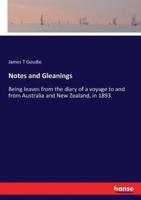 Notes and Gleanings  :Being leaves from the diary of a voyage to and from Australia and New Zealand, in 1893