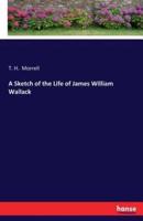 A Sketch of the Life of James William Wallack