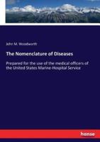 The Nomenclature of Diseases:Prepared for the use of the medical officers of the United States Marine-Hospital Service