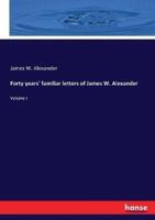 Forty years' familiar letters of James W. Alexander:Volume I
