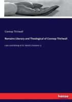Remains Literary and Theological of Connop Thirlwall:Late Lord Bishop of St. David's (Volume 1)