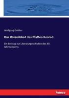 Das Rolandslied des Pfaffen Konrad:Ein Beitrag zur Literaturgeschichte des XII. Jahrhunderts