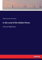 In the Land of the Golden Plume :A tale of Adventure