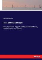 Tales of Mean Streets:Lizerunt, Squire Nipper, without Visible Means, Three Rounds and Others