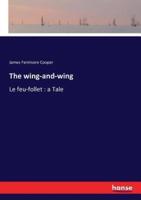 The wing-and-wing:Le feu-follet : a Tale