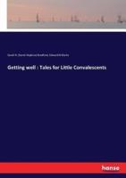 Getting well : Tales for Little Convalescents