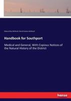 Handbook for Southport:Medical and General, With Copious Notices of the Natural History of the District