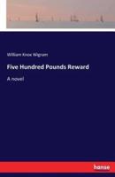 Five Hundred Pounds Reward :A novel