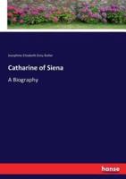 Catharine of Siena:A Biography
