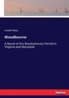 Woodbourne:A Novel of the Revolutionary Period in Virginia and Maryland