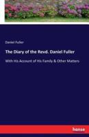 The Diary of the Revd. Daniel Fuller:With His Account of His Family & Other Matters