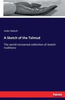 A Sketch of the Talmud  :The world renowned collection of Jewish traditions