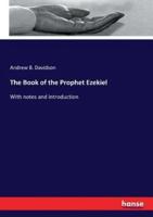 The Book of the Prophet Ezekiel:With notes and introduction
