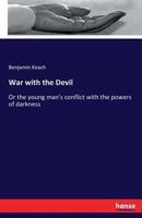 War with the Devil  :Or the young man's conflict with the powers of darkness