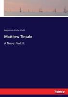Matthew Tindale:A Novel: Vol.III.