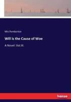 Will is the Cause of Woe:A Novel: Vol.III.