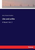 Like and unlike :A Novel. Vol. 2