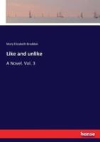 Like and unlike :A Novel. Vol. 3